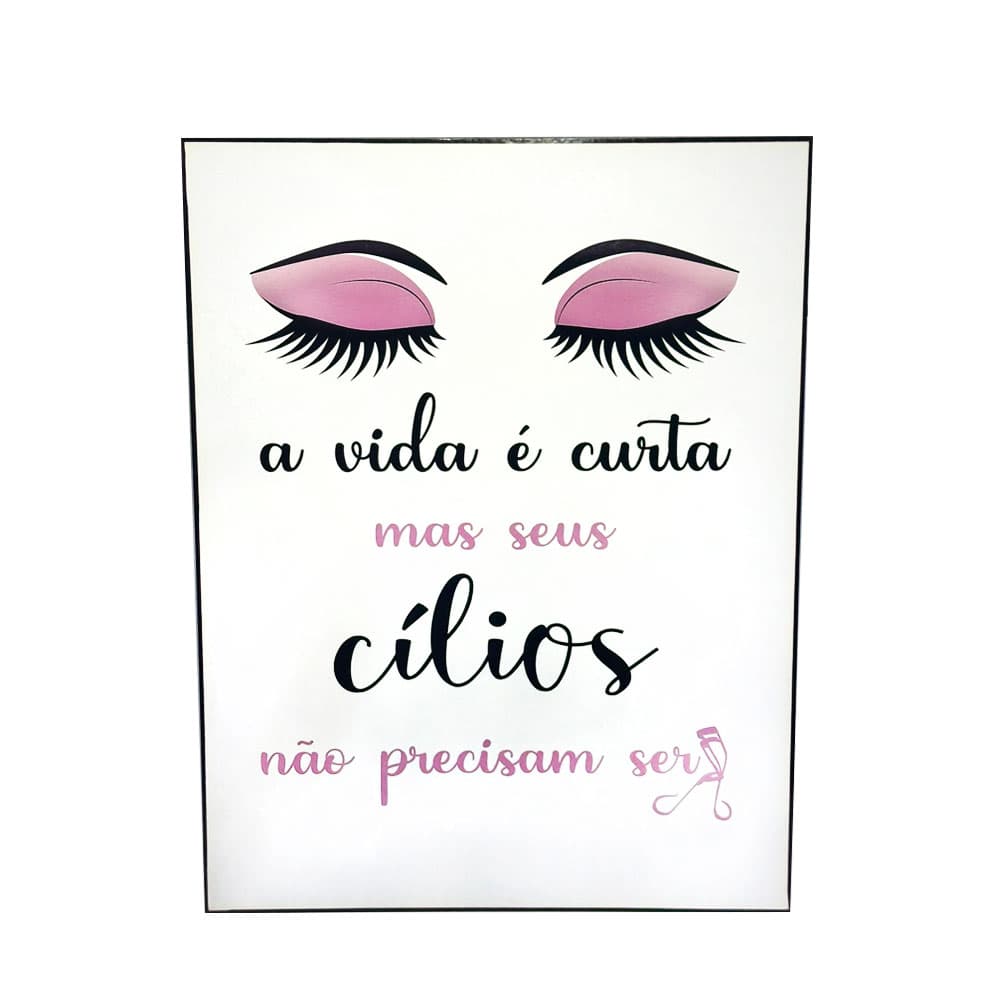 Quadro Decorativo Branco A Vida é Curta Mas Seus Cílios Não Precisam Ser
